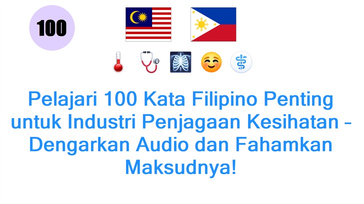 Pelajari 100 Kata Filipino Penting untuk Industri Penjagaan Kesihatan – Dengarkan Audio dan Fahamkan Maksudnya!
